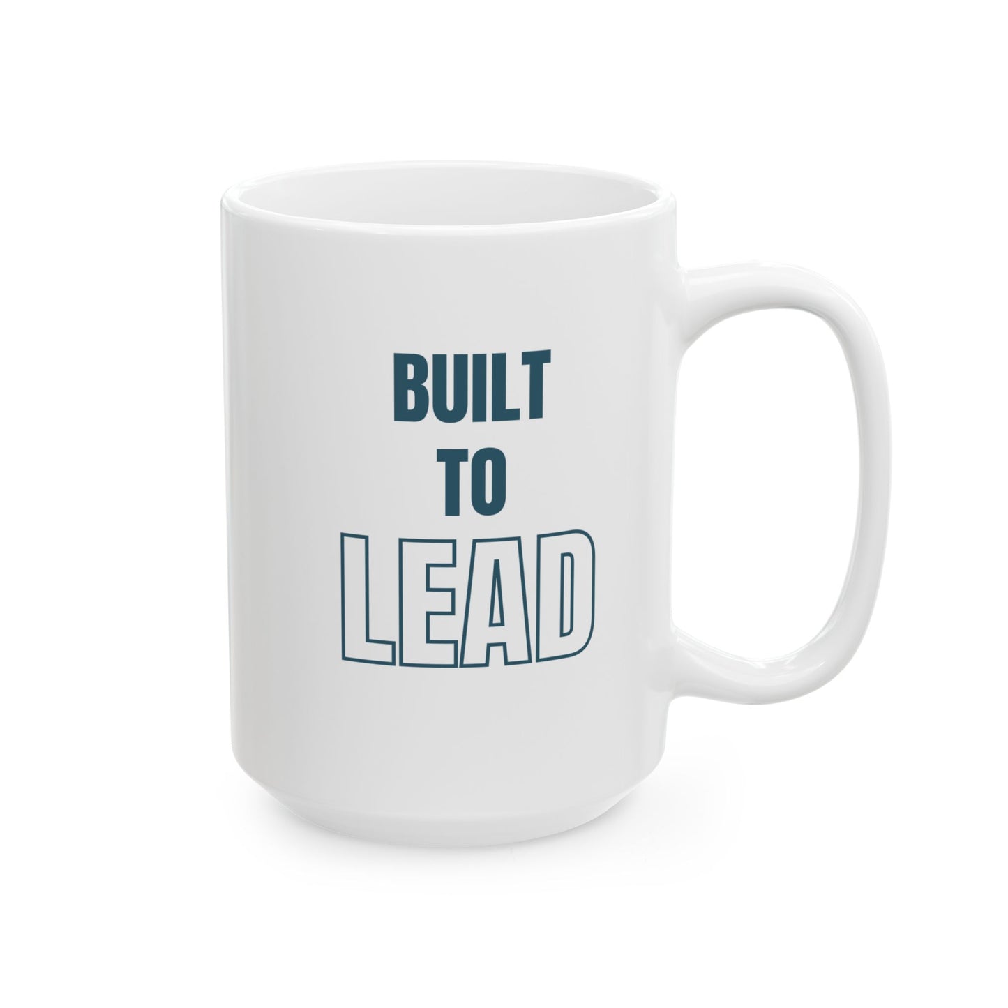 Built To Lead Ceramic Coffee Mug – 11oz & 15oz, Microwave & Dishwasher Safe