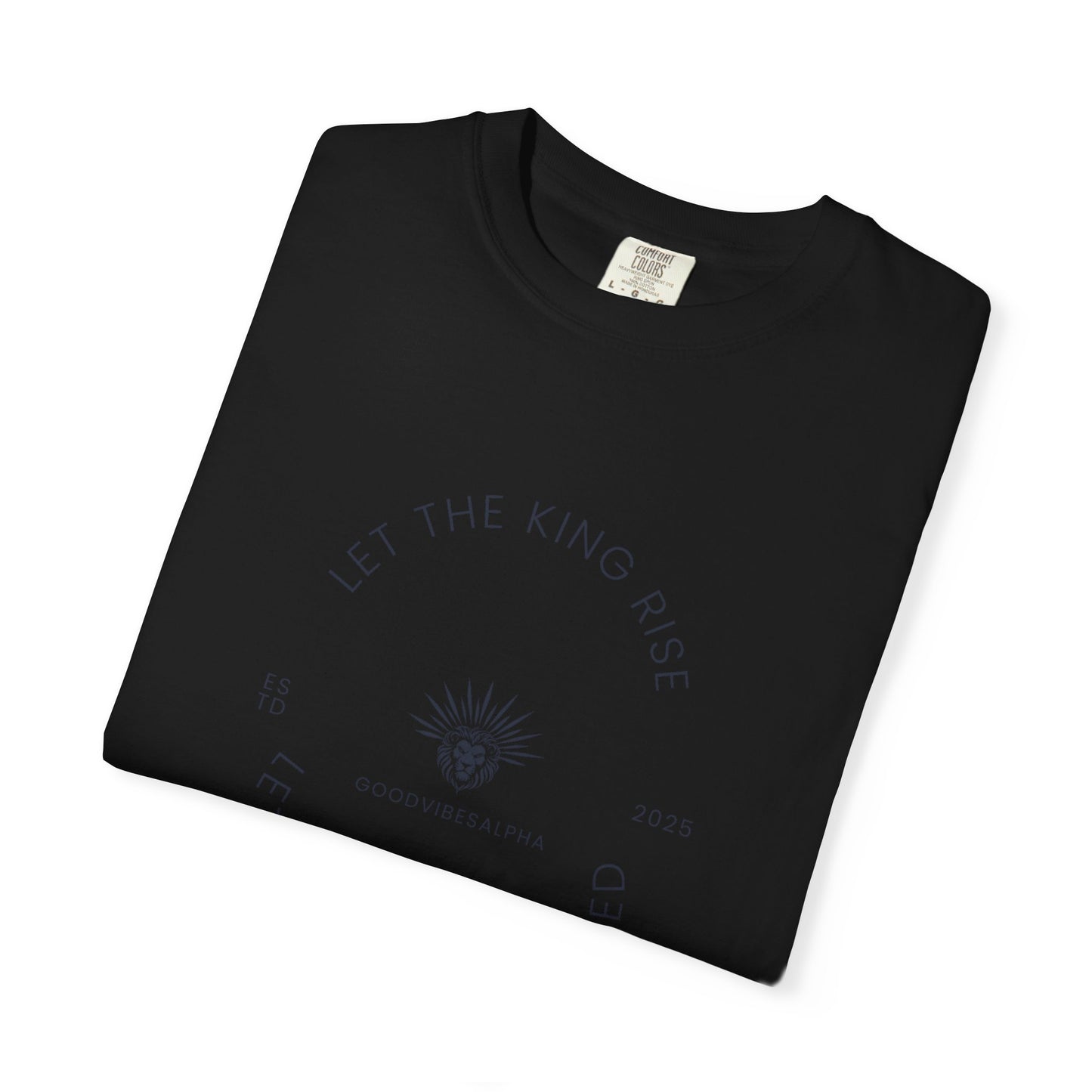 Let The King Rise Unisex Garment-Dyed T-Shirt – Casual Everyday Fit, Streetwear Vibes, Gift for Him or Her, Soft Cotton