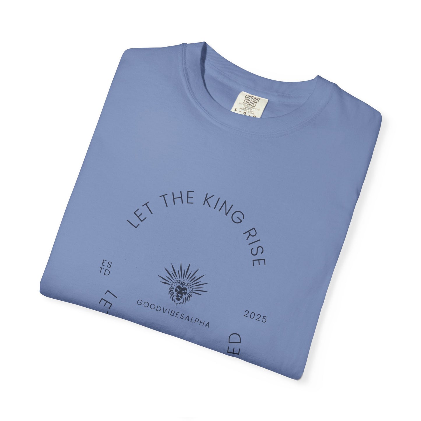 Let The King Rise Unisex Garment-Dyed T-Shirt – Casual Everyday Fit, Streetwear Vibes, Gift for Him or Her, Soft Cotton