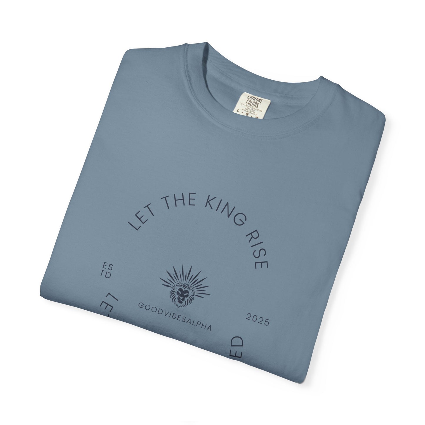 Let The King Rise Unisex Garment-Dyed T-Shirt – Casual Everyday Fit, Streetwear Vibes, Gift for Him or Her, Soft Cotton