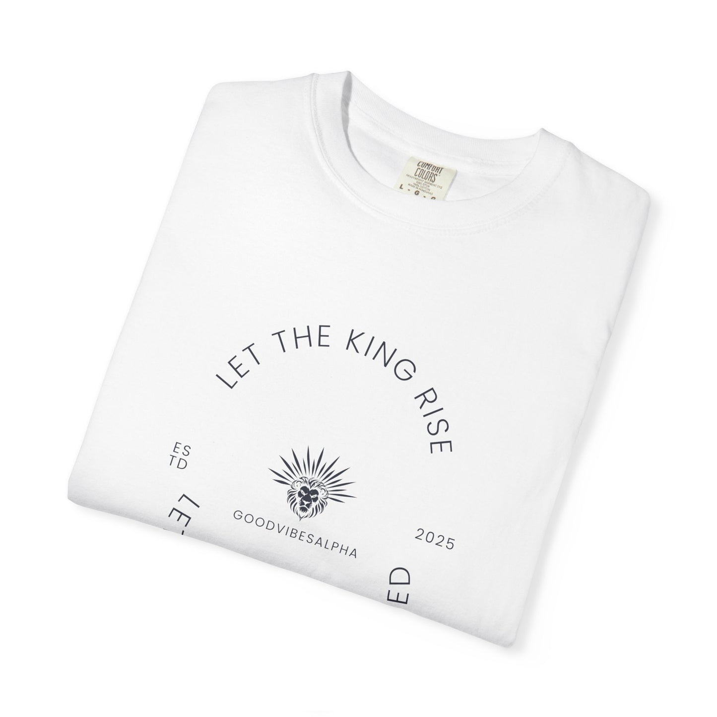 Let The King Rise Unisex Garment-Dyed T-Shirt – Casual Everyday Fit, Streetwear Vibes, Gift for Him or Her, Soft Cotton