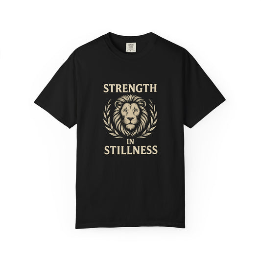 Strength In Stillness Unisex Garment-Dyed T-Shirt | Motivational Tee, Casual Everyday Wear, Relaxed Fit, Gift for Him or Her