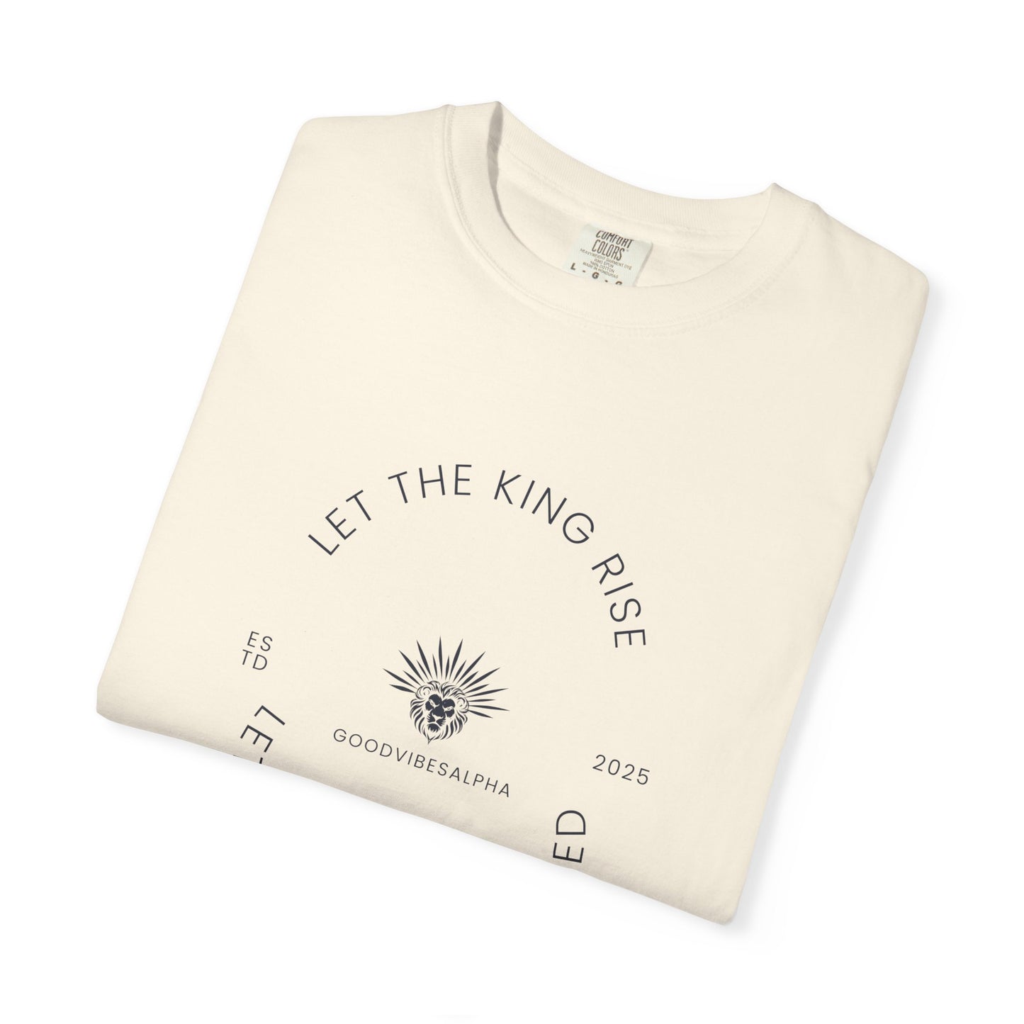 Let The King Rise Unisex Garment-Dyed T-Shirt – Casual Everyday Fit, Streetwear Vibes, Gift for Him or Her, Soft Cotton