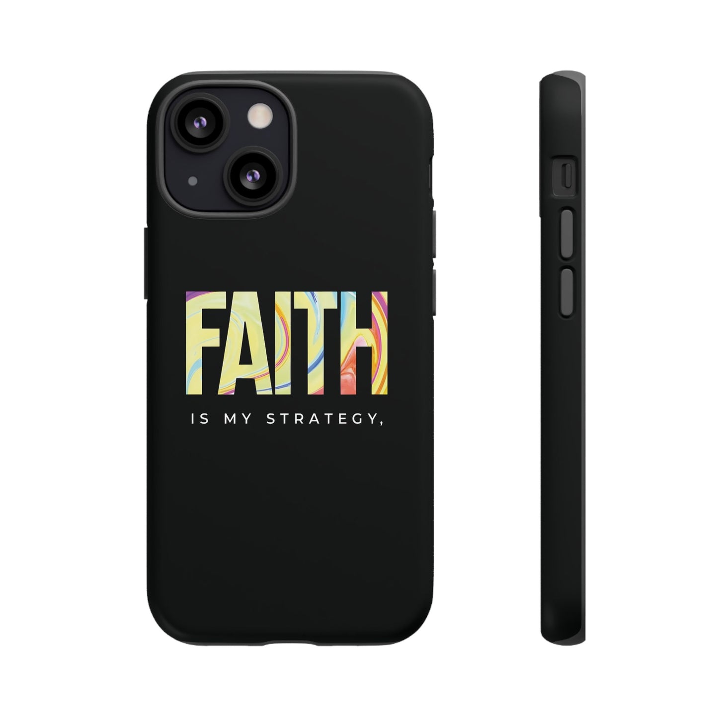 Faith Is My Strategy Phone Case - Artistic Faith-Inspired Design for iPhone 12 to iPhone 16