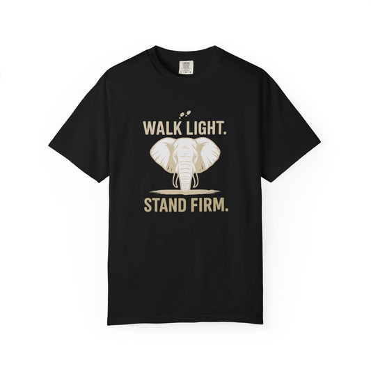 Walk Light Stand Firm Unisex Garment-Dyed T-Shirt | Motivational Tee, Casual Everyday Wear, Relaxed Fit, Gift for Him or Her
